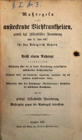 Maßregeln gegen ansteckende Viehkrankheiten, gemäß kgl. Allerhöchster Verordnung vom 15. Juni 1867 für das Königreich Bayern Nebst einem Anhange ...