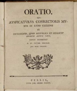 Oratio, Qva Avspicatvrvs Conrectoris Mvnvs In Lvdo Cellensi De Detrimento, Qvod Respvblica Ex Neglectv Bonarvm Artivm Capit