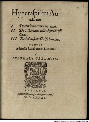 Hyperaspistes Antidanaei : I. De condemnatione errorum. II. De S. Domini nostri Iesu Christi coena. III. De maiestate Christi hominis ; Scriptus adversus Lambertum Danaeum