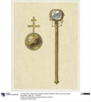 Ungarisches Szepter und Reichsapfel "sceptum et pomum regni Hungariae"
