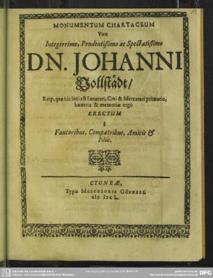 Monumentum Chartaceum Viro ... Johanni Vollstädt ... honoris & memoriae ergo Erectum a Fautoribus, Compatribus, Amicis & Filiis