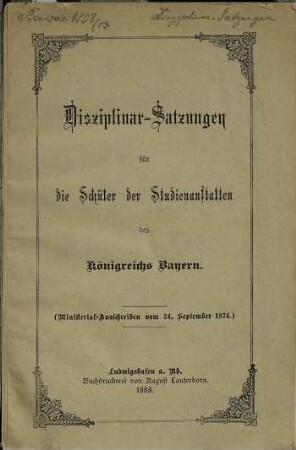 Disziplinar-Satzungen für die Schüler der Studienanstalten des Königreichs Bayern : (Ministerial-Ausschreiben vom 24. September 1874)