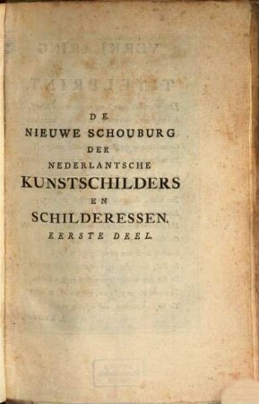 De Nieuwe Schouburg der Nederlantsche Kunstschilders en Schilderessen : Waer in de Levens- en Kunstbedryven der tans levende en reets overleedene Schilders, die van Houbraken, noch eenig ander Schryver, zyn aengeteckend, verhaelt worden, 1
