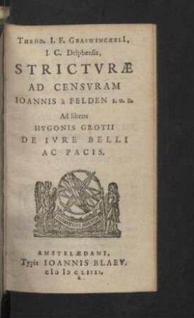 Theod. I. F. Graswinckeli[i] ... Strictvrae Ad Censvram Ioannis à Felden .. Ad libros Hvgonis Grotii De Ivre Belli Ac Pacis
