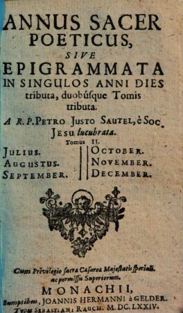 Annus Sacer Poeticus, Sive Selecta de Divis Caelitibus Epigrammata : In Singulos Anni Dies tributa duobusque Tomis partita, 2. Julius, Augustus, September, October, November, December
