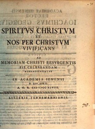 Spiritvs Christvm Et Nos Per Christvm Vivificans : Ad Memoriam Christi Resvrgentis Pie Celebrandam Repraesentatvs In Academia Ienensi D. XIV. April. A.O.R. MDCCXLVIII.
