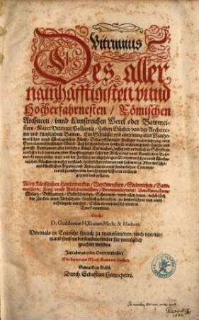 Des allernamhafftigisten unnd hocherfahrnesten, Römischen Architecti, ... Marci Vitruvii Pollionis, zehen Bücher von der Architectur & künstlichem Bawen