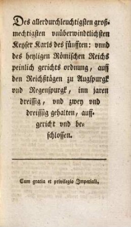Kaiser Carls des fünften und des Heil. Röm. Reichs Peinliche Gerichtsordnung : nach der ältesten Ausg. vom Jahr 1533 abgedruckt