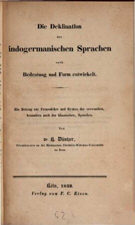 Die Deklination der indogermanischen Sprachen nach Bedeutung und Form entwickelt : ein Beitrag zur Formenlehre und Syntax der verwandten, besonders auch der klassischen Sprachen