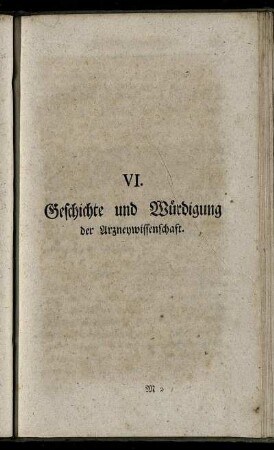 VI. Geschichte und Würdigung der Arzneywissenschaft.