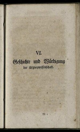 VI. Geschichte und Würdigung der Arzneywissenschaft.
