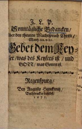 Sonntägliche Gedancken über ... Matth. 22, 21: Gebet dem Keyser ...