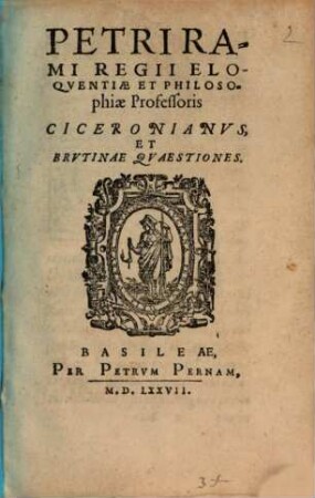 Petri Rami ... Ciceronianus, Et Brutinae Quaestiones