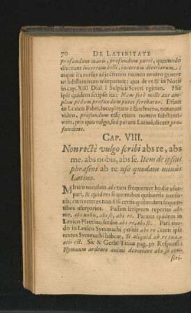 Cap. VIII. Non recte vulgo scribi abs re, abs me, abs nobis, abs se. Item de ipsius phraseos ab re usu quodam minus Latino.