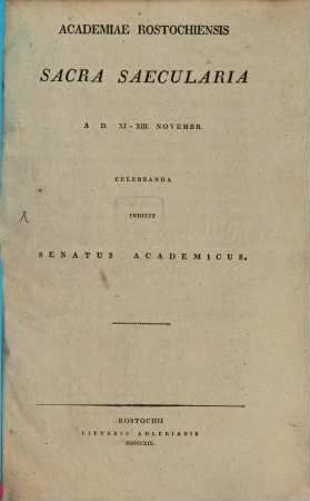 Sacra secularia Academiae Rostochiensis a. d. 11. - 13. Nov. celebrandea indicit Senatus Acad.