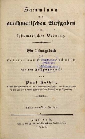 Sammlung von arithmetischen Aufgaben in systematischer Ordnung : ein Übungsbuch für Latein- und Gewerbsschulen so wie für den Selbstunterricht