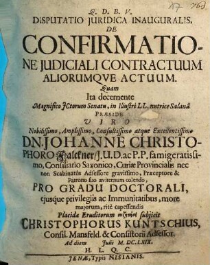 Disputatio Juridica Inauguralis, De Confirmatione Judiciali Contractuum Aliorumqve Actuum