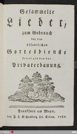Gesammelte Lieder, zum Gebrauch bey dem öffentlichen Gottesdienste sowol als bey der Privaterbauung.