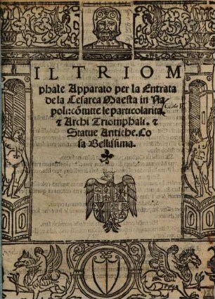 Il triophale apparato per la Entrata de la Cesarea Maestà in Napoli ...