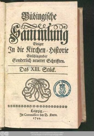 [Bd. 3], Stück 13/18: Büdingische Sammlung Einiger In die Kirchen-Historie Einschlagender Sonderlich neuerer Schrifften ... : Nebst darzu gehörigen Registern