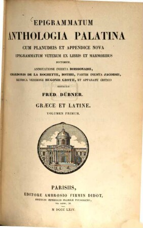 Epigrammatum anthologia Palatina : cum Planudeis et appendice nova epigrammatum veterum ex libris et marmoribus ductorum, 1. [Cap. I-VIII]