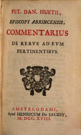 Petr. Danielis Huetii Commentarius de Rebus ad eum pertinentibus