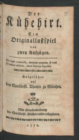 Der Kühehirt : Ein Originallustspiel von zwey Aufzügen. Aufgeführt auf dem Churfürstl. Theater zu München
