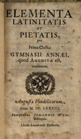Elementa latinitatis et pietatis pro Prima Classe Gymnasii Annaei, quod Augustae est, concinnata