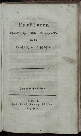 Bd. 2: Anekdoten, Charakterzüge und Sittengemälde aus der Sächsischen Geschichte. Zweytes Bändchen