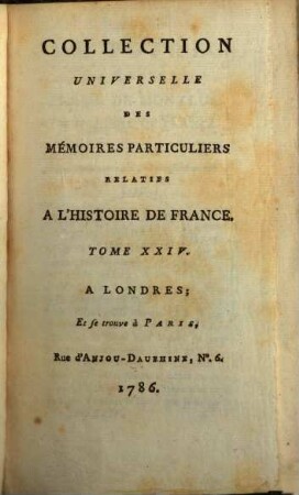 Collection universelle des mémoires particuliers relatifs à l'histoire de France, 24. Contenant les Mémoires de Messire Blaise de Montluc, Maréchal de France; commençant en 1521, & finissant en 1574 : XVIe Siècle