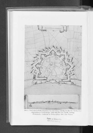 Abb. 4: Von Zacharias Wolf entworfener Plan der Festung Tönning mit den von 1700 bis 1712 vorgenommenen Verstärkungen. Unter dem Plan eine Ansicht Tönnings