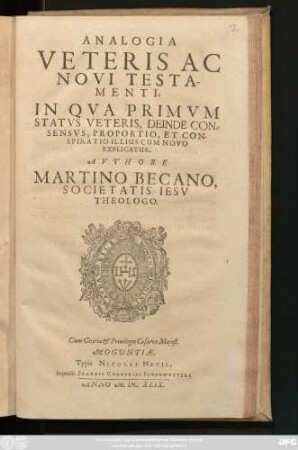 Analogia Veteris Ac Novi Testamenti : In Qua Primum Status Veteris, Deinde Consensus, Proportio, Et Conspiratio Illius Cum Novo Explicatur
