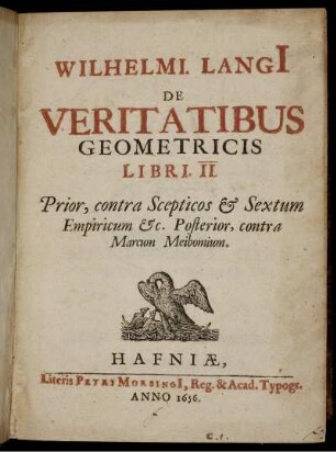 Wilhelmi Langii De Veritatibus Geometricis Libri II : Prior, contra Scepticos & Sextum Empiricum etc. ; Posterior, contra Marcum Meibomium