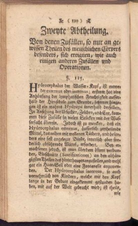 Zweyte Abtheilung. Von denen Zufällen, so nur an gewissen Theilen des menschlichen Cörpers besonders, sich ereignen, wie auch einigen anderen Zufällen und Operationen