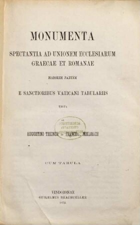 Monumenta spectantia ad unionem ecclesiarum Graecae et Romanae : maiorem partem e sanctioribus Vaticani tabulariis