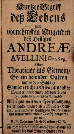 Kurtzer Begriff deß Lebens und vornehmsten Tugenden deß Heiligen Andreae Avellini Cler. Reg.