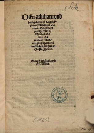 Den achtbarn vnd hochgelerten zu Leypßck, Petro Mosellano Rectori, Ochsenfart, prediger zu S. Nicolao, Andree Camiciano, meynen günstigen herr[e]n ...