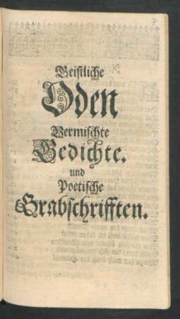 Geistliche Oden Vermischte Gedichte. und Poetische Grabschrifften