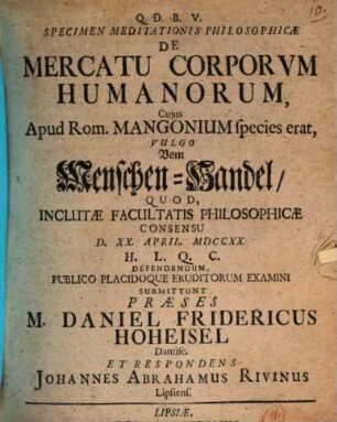 Specimen Meditationis Philosophicae De Mercatu Corporum Humanorum, Cuius Apud Rom. Mangonium species erat, Vulgo Vom Menschen-Handel