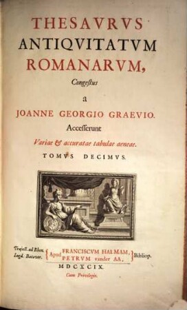 Thesaurus Antiquitatum Romanarum : in quo continentur Lectissimi quique scriptores, qui superiori aut nostro seculo Romanae reipublicae rationem, disciplinam, leges, instituta, sacra, artesque togatas ac sagatas explicarunt & illustrarunt ; Accesserunt variae & accuratae tabulae aeneae, 10