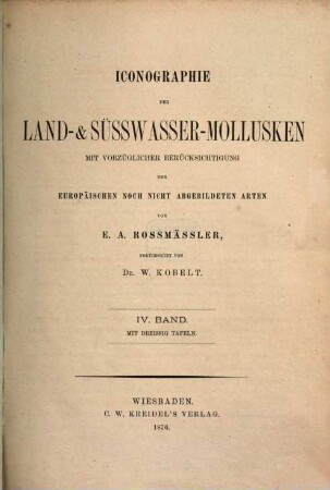 Iconographie der Land- und Süsswasser-Mollusken : mit vorzügl. Berücksichtigung d. europäischen noch nicht abgebildeten Arten. Textbd. 4. 1876