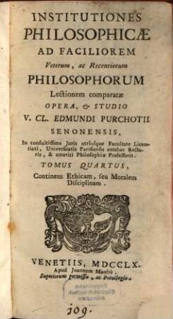 Institutiones Philosophicae : Ad Faciliorem Veterum, ac Recentiorum Philosophorum Lectionem Comparatae, 4. Continens Ethicam, seu Moralem Disciplinam