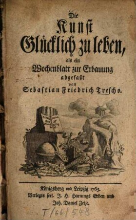 Die Kunst Glücklich zu leben : als ein Wochenblatt zur Erbauung abgefaßt