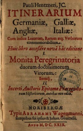 Pauli Hentzneri, JC. Itinerarium Germaniae, Galliae, Angliae, Italiae : Cum indice Locorum, Rerum atq[ue] Verborum commemorabilium