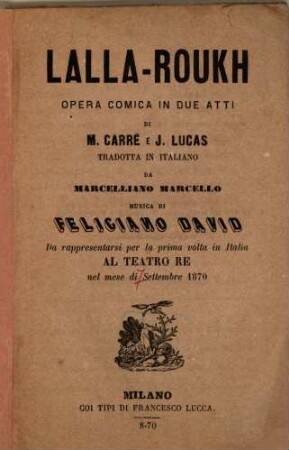 Lalla-Roukh : opera comica in due atti ; da rappresentarsi per la prima volta in Italia al Teatro Re nel mese di settembre 1870