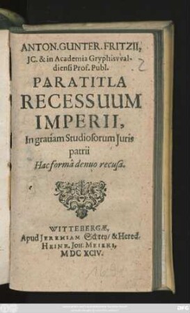 Anton. Gunter. Fritzii, IC. & in Academia Gryphiswaldiensi Prof. Publ. Paratitla Recessuum Imperii, : In gratiam Studiosorum Iuris patrii