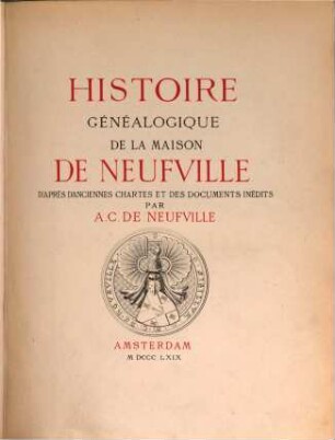 Histoire généalogique de la Maison de Neufville d'après d'anciennes chartes et des documents inédits par A. C. de Neufville