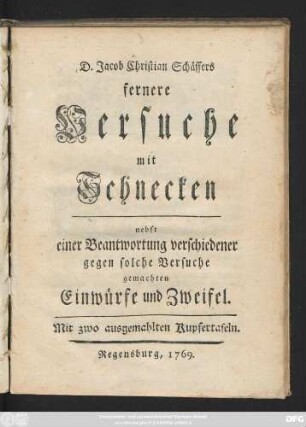 [2]: Jacob Christian Schäffers, Doctors der Gottesgelehrsamkeit und Weltweisheit; Pred. zu Regensburg ... Versuche mit Schnecken
