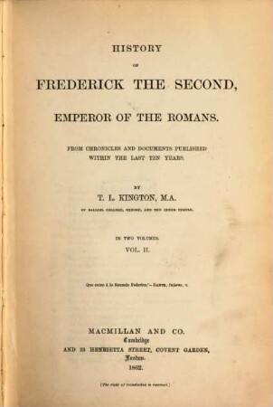 History of Frederick the Second, emperor of the Romans : from chronicles and documents published within the last ten years. 2