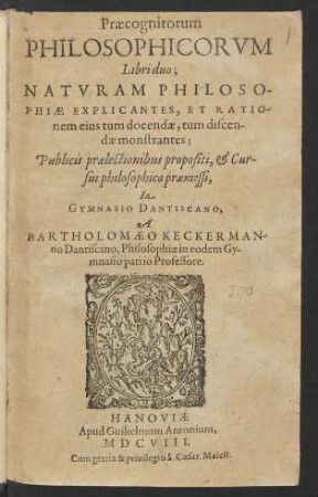 Praecognitorum Philosophicorum Libri duo : Naturam Philosophiae Explicantes, Et Rationem eius tum docendae, tum discendae monstrantes